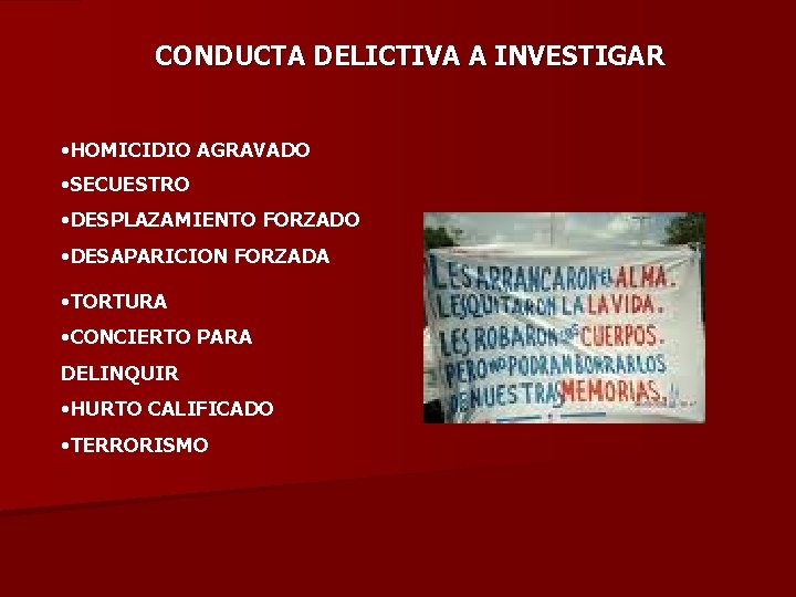 CONDUCTA DELICTIVA A INVESTIGAR • HOMICIDIO AGRAVADO • SECUESTRO • DESPLAZAMIENTO FORZADO • DESAPARICION