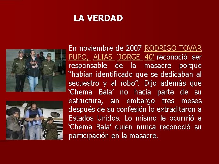 LA VERDAD En noviembre de 2007 RODRIGO TOVAR PUPO, ALIAS ‘JORGE 40’ reconoció ser