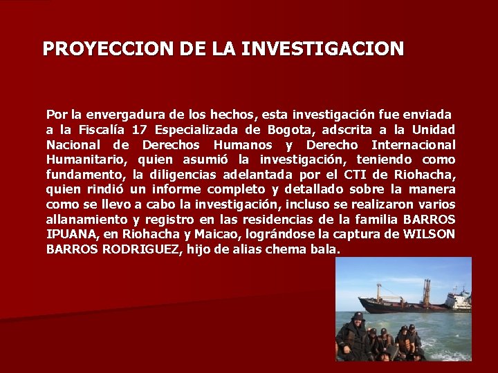 PROYECCION DE LA INVESTIGACION Por la envergadura de los hechos, esta investigación fue enviada