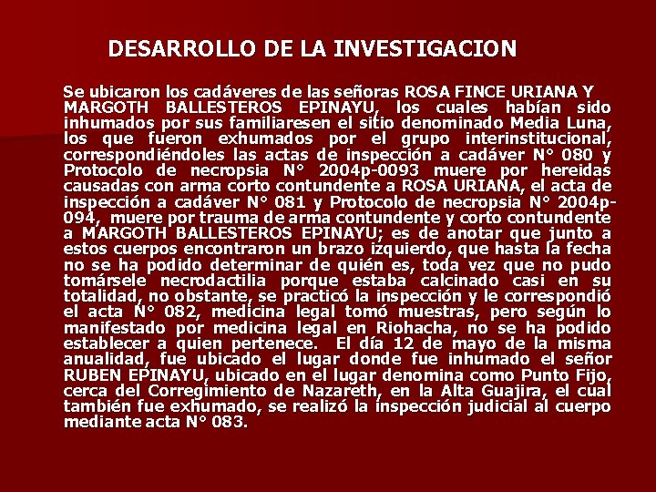 DESARROLLO DE LA INVESTIGACION Se ubicaron los cadáveres de las señoras ROSA FINCE URIANA