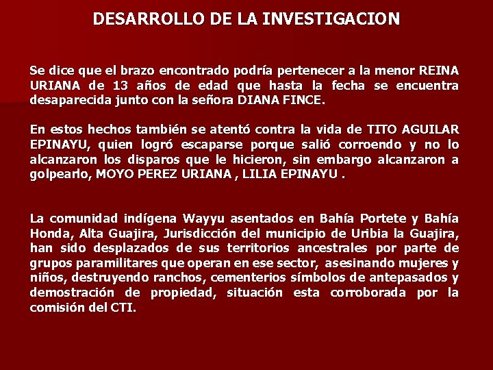 DESARROLLO DE LA INVESTIGACION Se dice que el brazo encontrado podría pertenecer a la