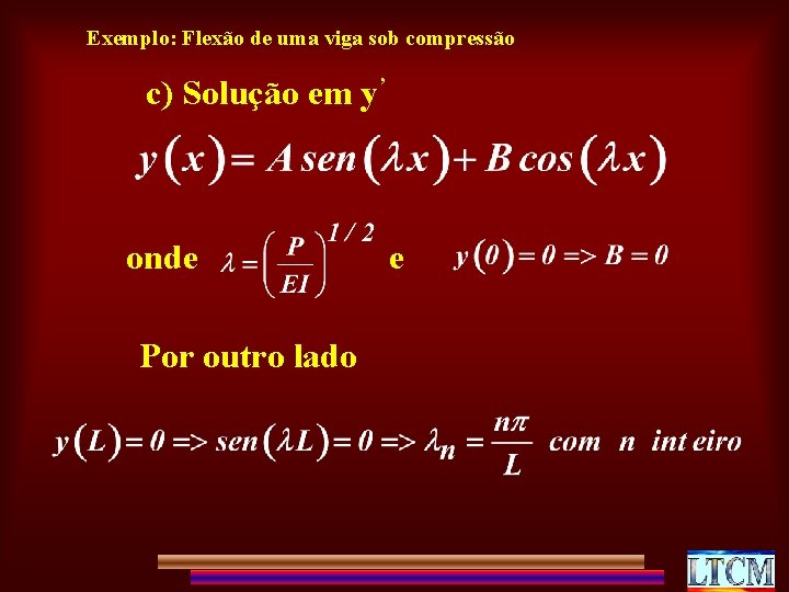 Exemplo: Flexão de uma viga sob compressão c) Solução em y’ onde Por outro