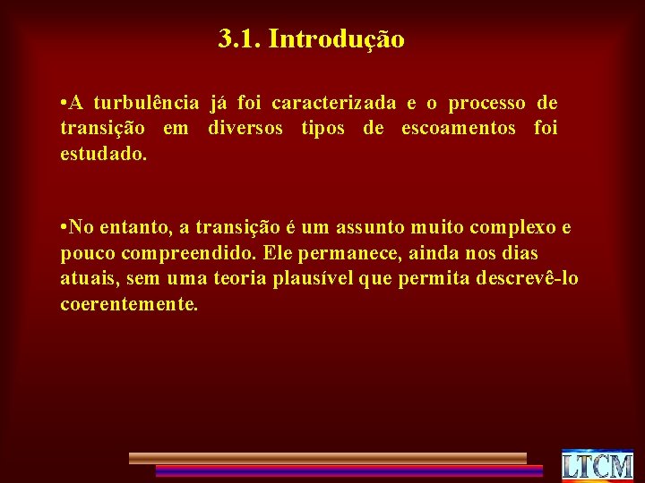 3. 1. Introdução • A turbulência já foi caracterizada e o processo de transição