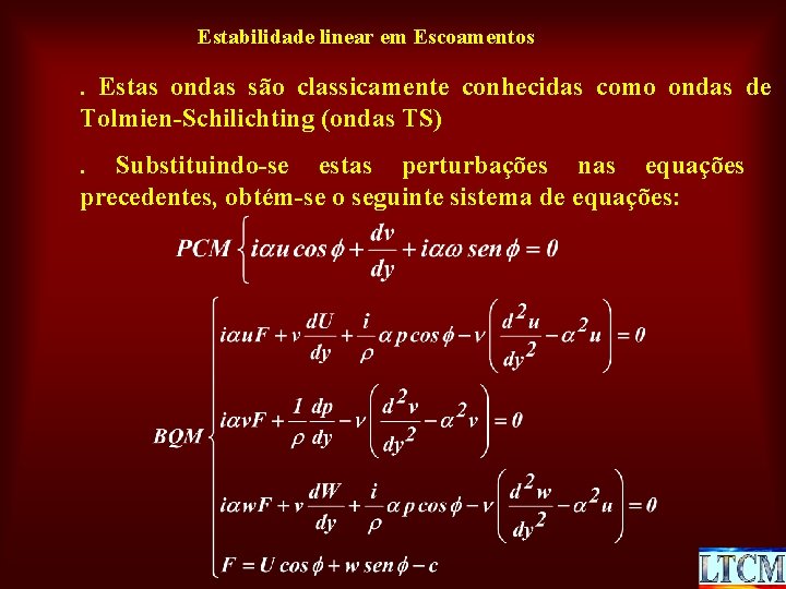 Estabilidade linear em Escoamentos . Estas ondas são classicamente conhecidas como ondas de Tolmien-Schilichting