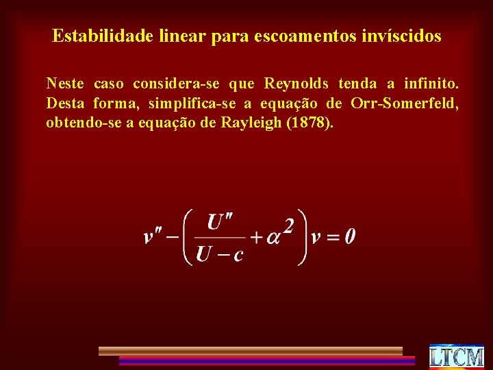 Estabilidade linear para escoamentos invíscidos Neste caso considera-se que Reynolds tenda a infinito. Desta