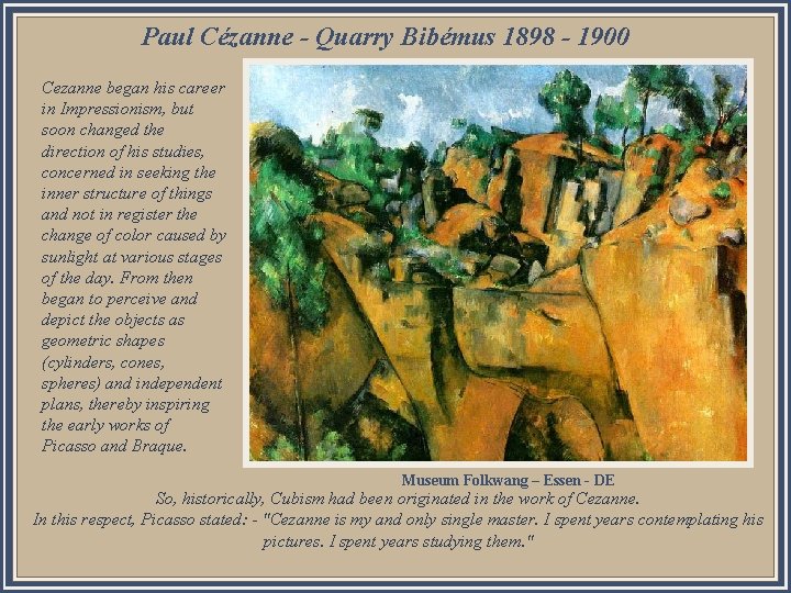 Paul Cézanne - Quarry Bibémus 1898 - 1900 Cezanne began his career in Impressionism,