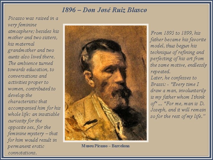 1896 – Don José Ruiz Blasco Picasso was raised in a very feminine atmosphere;