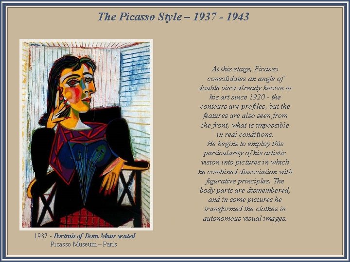 The Picasso Style – 1937 - 1943 At this stage, Picasso consolidates an angle