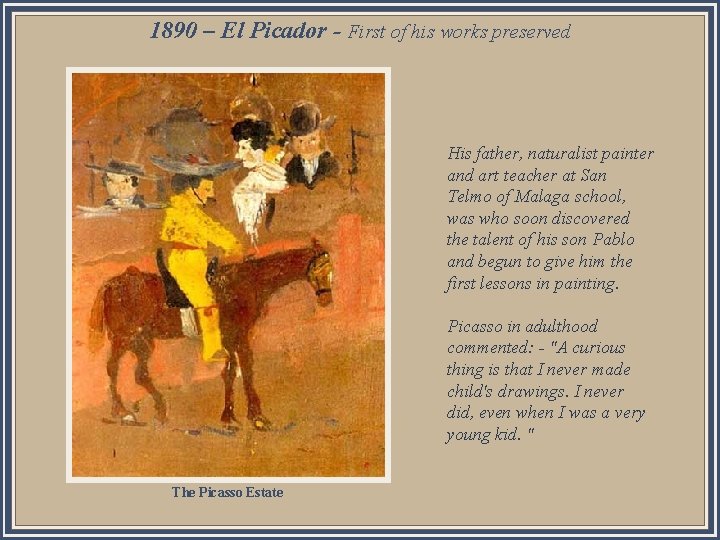 1890 – El Picador - First of his works preserved His father, naturalist painter