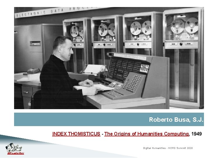 Roberto Busa, S. J. INDEX THOMISTICUS - The Origins of Humanities Computing, 1949 Digital