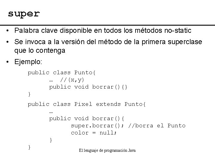 super • Palabra clave disponible en todos los métodos no-static • Se invoca a