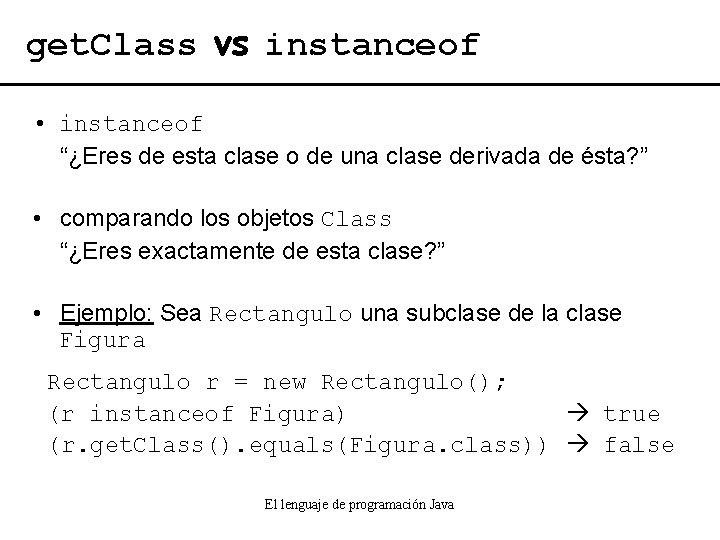get. Class vs instanceof • instanceof “¿Eres de esta clase o de una clase