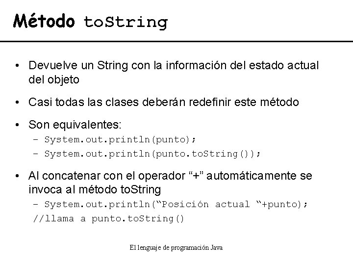 Método to. String • Devuelve un String con la información del estado actual del