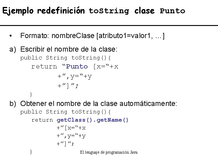 Ejemplo redefinición to. String clase Punto • Formato: nombre. Clase [atributo 1=valor 1, …]
