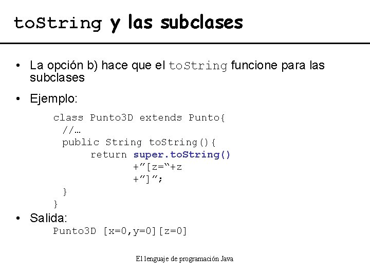 to. String y las subclases • La opción b) hace que el to. String