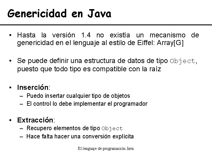 Genericidad en Java • Hasta la versión 1. 4 no existía un mecanismo de
