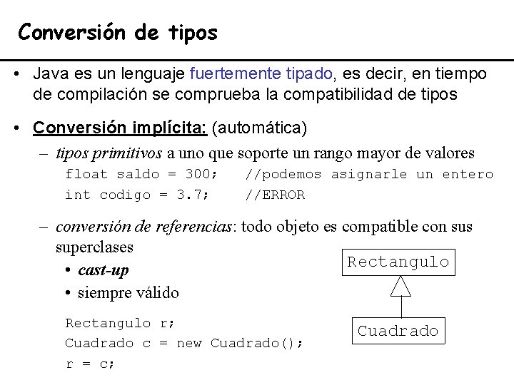 Conversión de tipos • Java es un lenguaje fuertemente tipado, es decir, en tiempo