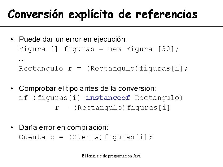 Conversión explícita de referencias • Puede dar un error en ejecución: Figura [] figuras