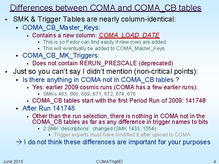 Differences between COMA and COMA_CB tables § SMK & Trigger Tables are nearly column-identical: