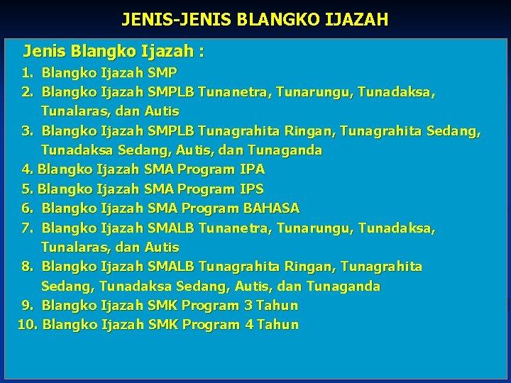 JENIS-JENIS BLANGKO IJAZAH Jenis Blangko Ijazah : 1. Blangko Ijazah SMP 2. Blangko Ijazah