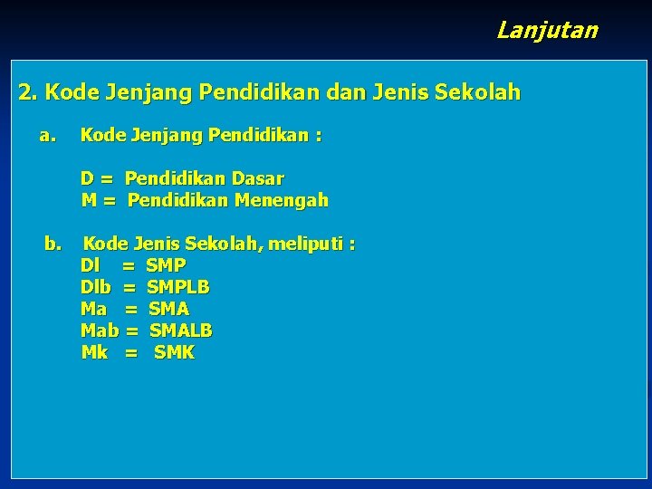 Lanjutan 2. Kode Jenjang Pendidikan dan Jenis Sekolah a. Kode Jenjang Pendidikan : D