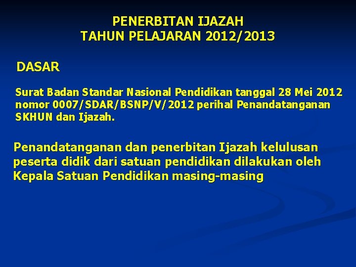 PENERBITAN IJAZAH TAHUN PELAJARAN 2012/2013 DASAR Surat Badan Standar Nasional Pendidikan tanggal 28 Mei