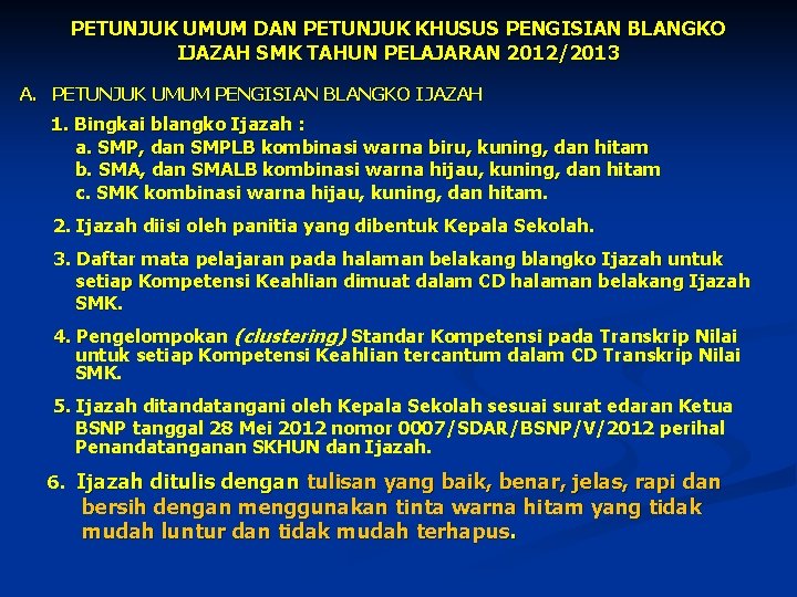 PETUNJUK UMUM DAN PETUNJUK KHUSUS PENGISIAN BLANGKO IJAZAH SMK TAHUN PELAJARAN 2012/2013 A. PETUNJUK