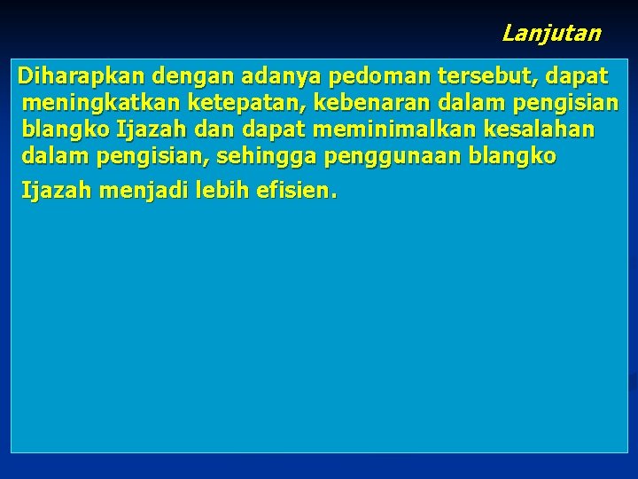 Lanjutan Diharapkan dengan adanya pedoman tersebut, dapat meningkatkan ketepatan, kebenaran dalam pengisian blangko Ijazah