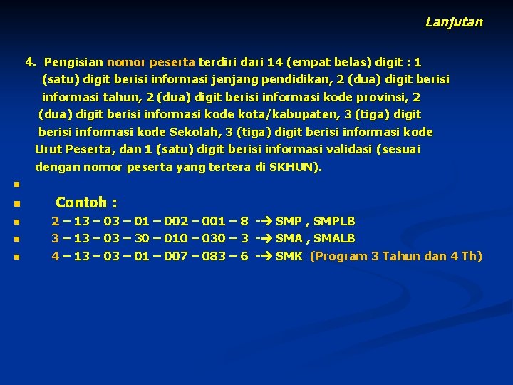 Lanjutan 4. Pengisian nomor peserta terdiri dari 14 (empat belas) digit : 1 (satu)