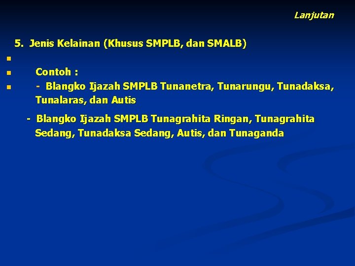 Lanjutan 5. Jenis Kelainan (Khusus SMPLB, dan SMALB) n n n Contoh : -