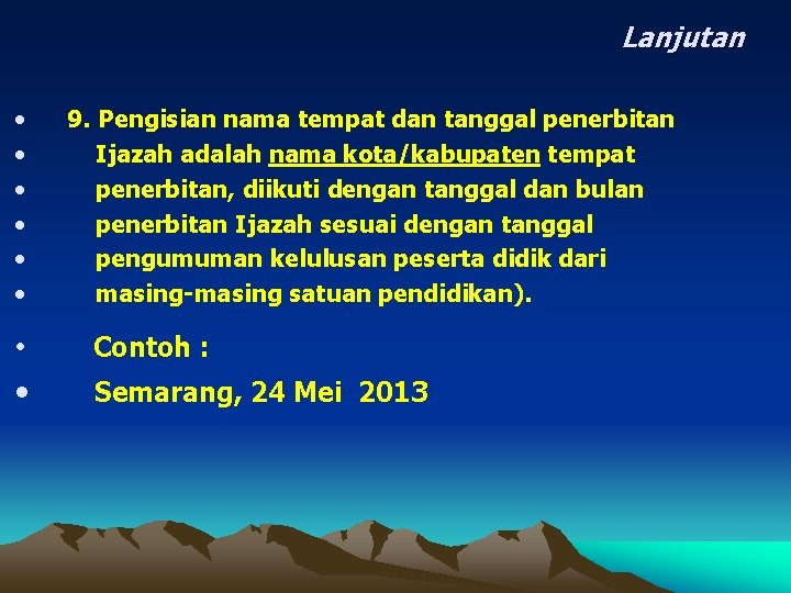 Lanjutan • • 9. Pengisian nama tempat dan tanggal penerbitan Ijazah adalah nama kota/kabupaten