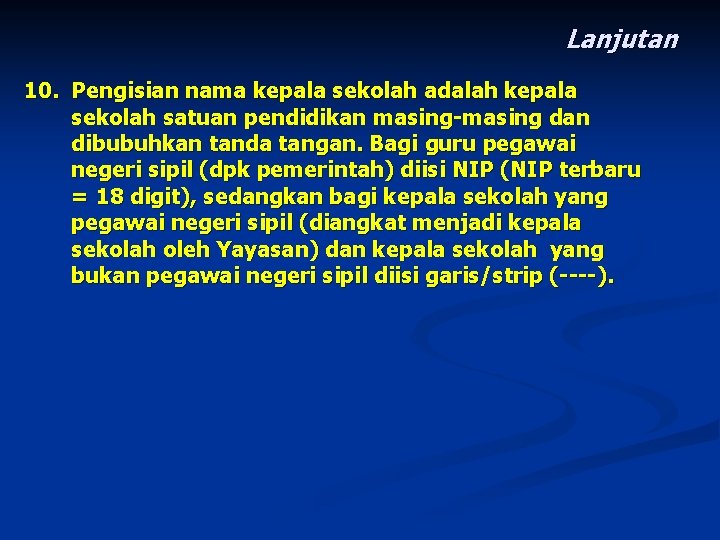 Lanjutan 10. Pengisian nama kepala sekolah adalah kepala sekolah satuan pendidikan masing-masing dan dibubuhkan