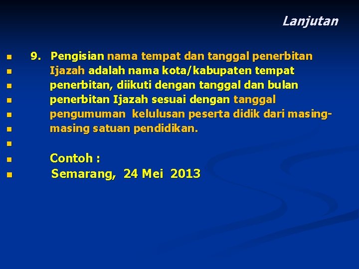 Lanjutan n n n 9. Pengisian nama tempat dan tanggal penerbitan Ijazah adalah nama