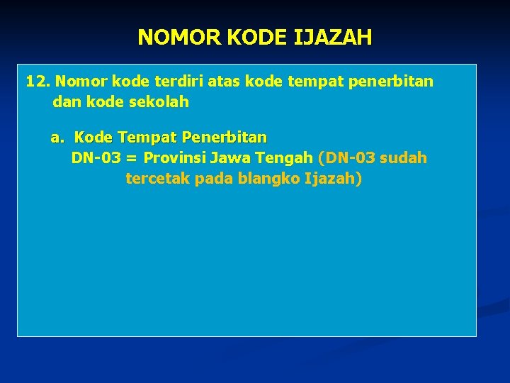 NOMOR KODE IJAZAH 12. Nomor kode terdiri atas kode tempat penerbitan dan kode sekolah