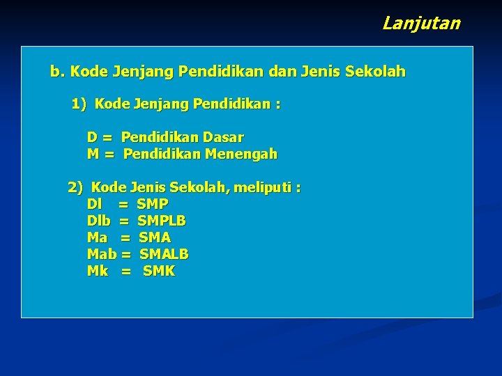 Lanjutan b. Kode Jenjang Pendidikan dan Jenis Sekolah 1) Kode Jenjang Pendidikan : D