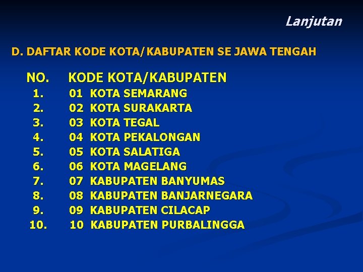 Lanjutan D. DAFTAR KODE KOTA/KABUPATEN SE JAWA TENGAH NO. KODE KOTA/KABUPATEN 1. 2. 3.