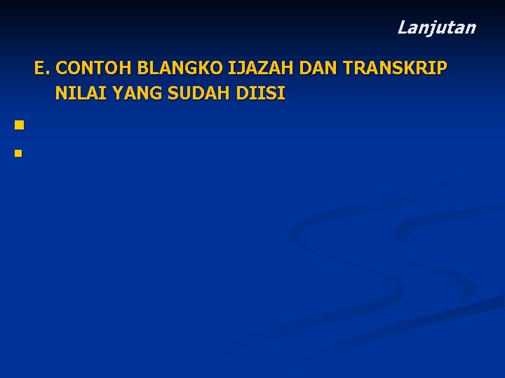 Lanjutan E. CONTOH BLANGKO IJAZAH DAN TRANSKRIP NILAI YANG SUDAH DIISI n n 