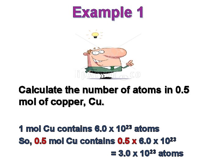 Example 1 Calculate the number of atoms in 0. 5 mol of copper, Cu.