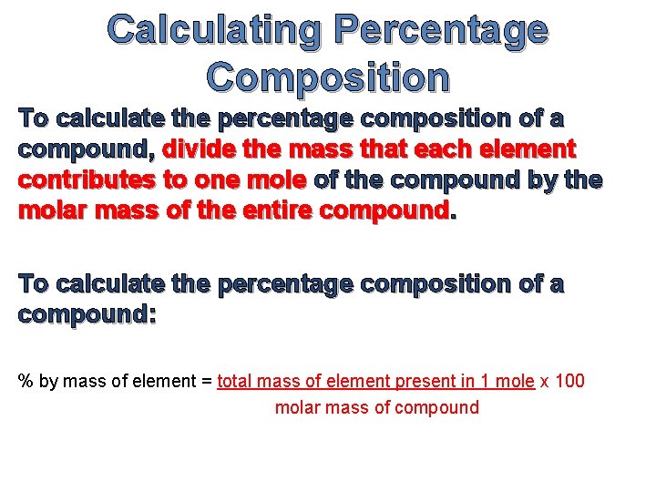 Calculating Percentage Composition To calculate the percentage composition of a compound, divide the mass