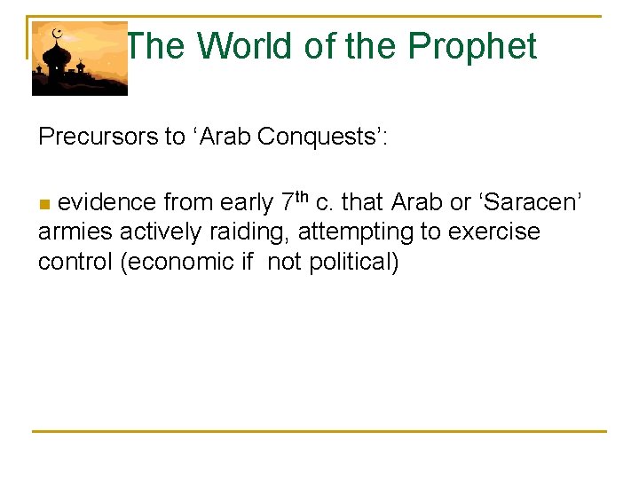 The World of the Prophet Precursors to ‘Arab Conquests’: evidence from early 7 th