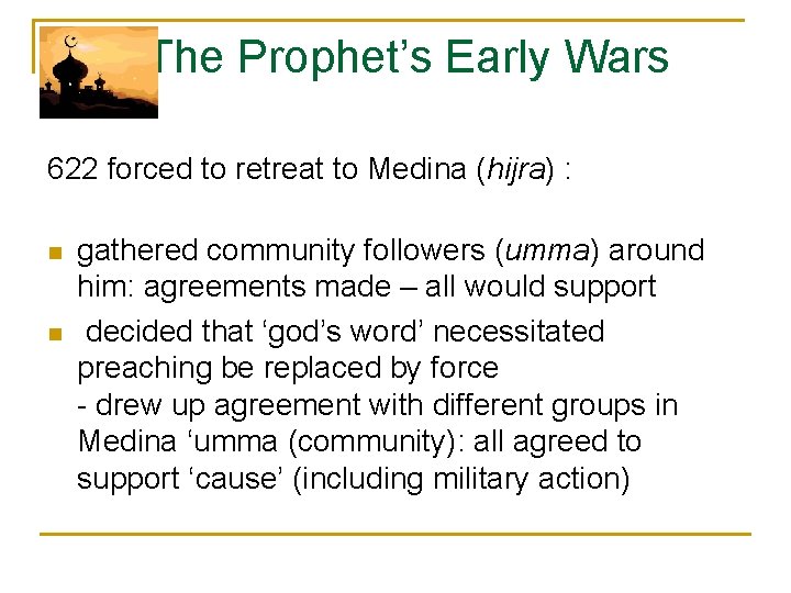 The Prophet’s Early Wars 622 forced to retreat to Medina (hijra) : n n