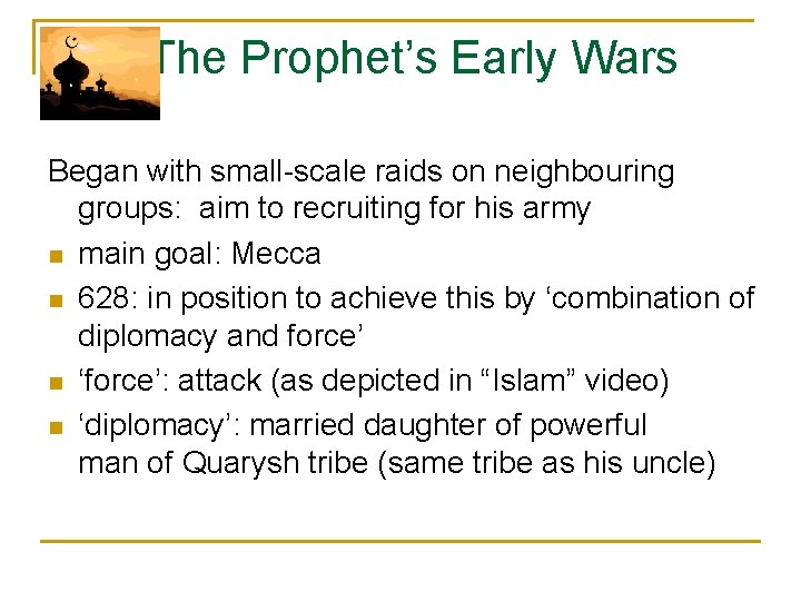 The Prophet’s Early Wars Began with small-scale raids on neighbouring groups: aim to recruiting