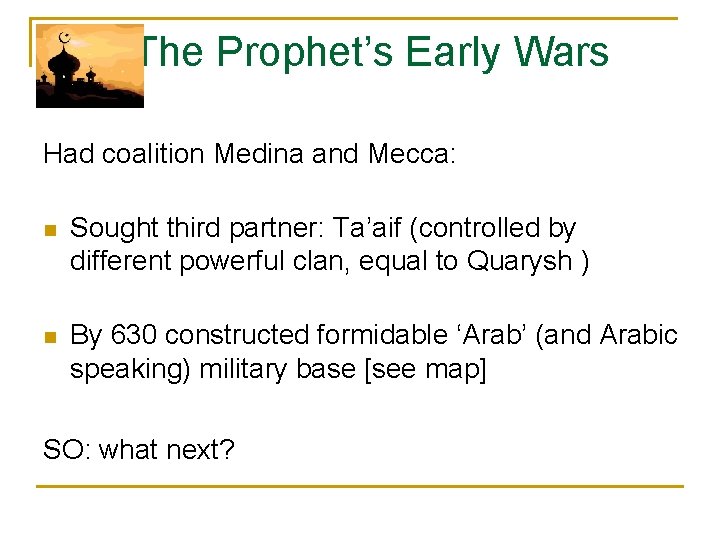 The Prophet’s Early Wars Had coalition Medina and Mecca: n Sought third partner: Ta’aif