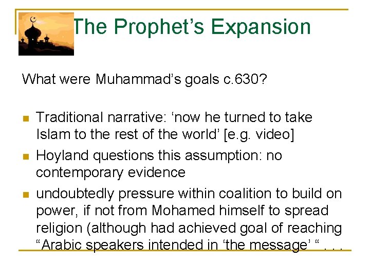 The Prophet’s Expansion What were Muhammad’s goals c. 630? n n n Traditional narrative: