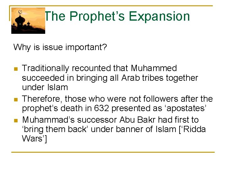 The Prophet’s Expansion Why is issue important? n n n Traditionally recounted that Muhammed