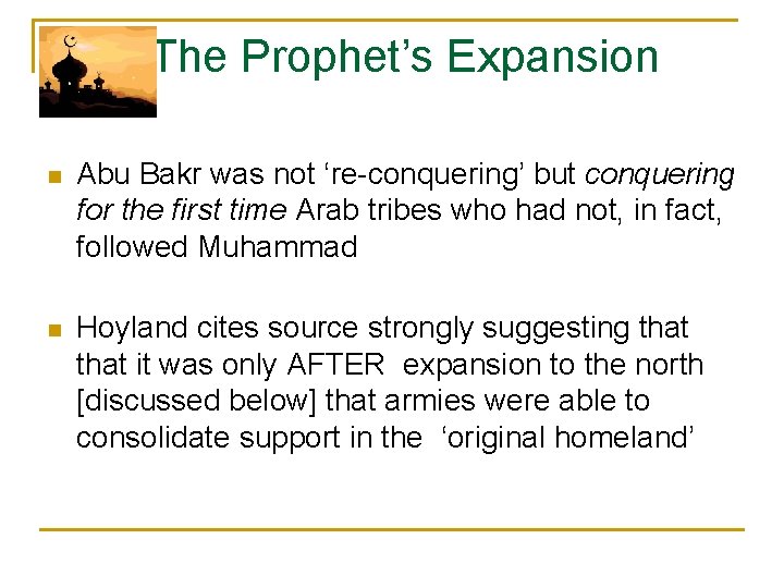 The Prophet’s Expansion n Abu Bakr was not ‘re-conquering’ but conquering for the first