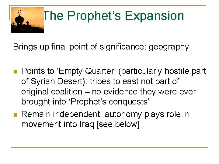 The Prophet’s Expansion Brings up final point of significance: geography n n Points to