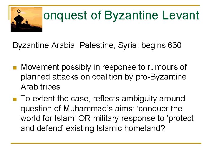 Conquest of Byzantine Levant Byzantine Arabia, Palestine, Syria: begins 630 n n Movement possibly