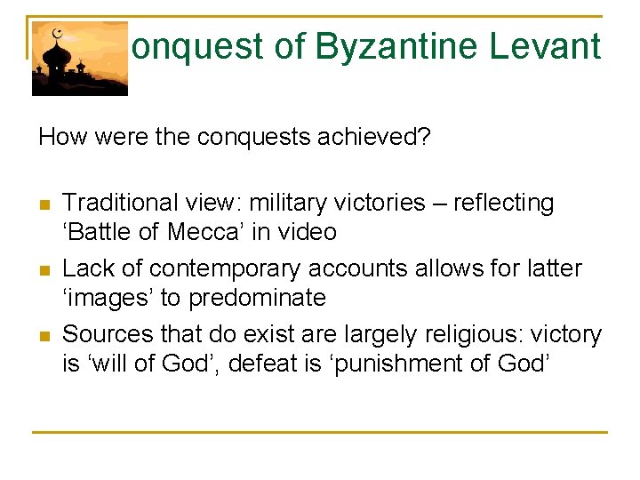 Conquest of Byzantine Levant How were the conquests achieved? n n n Traditional view: