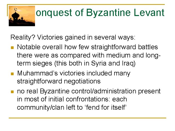 Conquest of Byzantine Levant Reality? Victories gained in several ways: n Notable overall how
